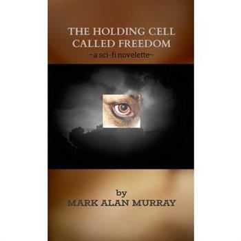 The Holding Cell Called Freedom