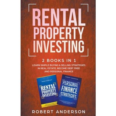 Rental Property Investing 2 Books In 1 Learn Simple Buying & Selling Strategies In Real Estate, Become Debt Free And Personal Finance Rental Property Investing 2 Books In 1 Learn Simple Buying & Selling Strategies In Real Estate, Become Debt Free And Personal Finance