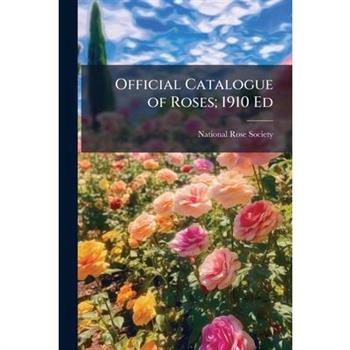 Official Catalogue of Roses; 1910 Ed