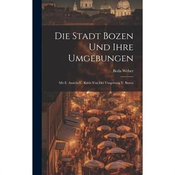 Die Stadt Bozen Und Ihre Umgebungen