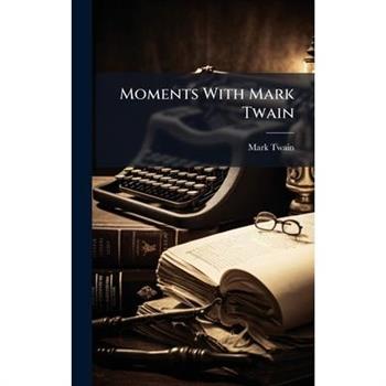 Moments With Mark Twain