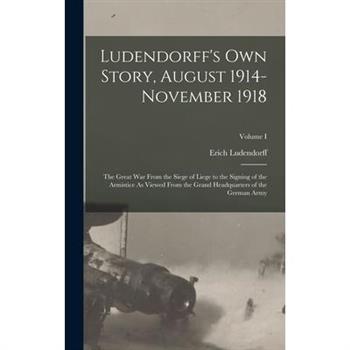 Ludendorff's Own Story, August 1914-November 1918