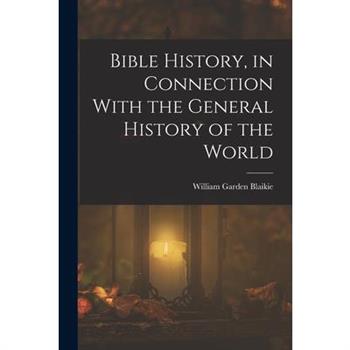 Bible History, in Connection With the General History of the World