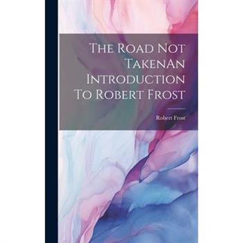 The Road Not TakenAn Introduction To Robert Frost