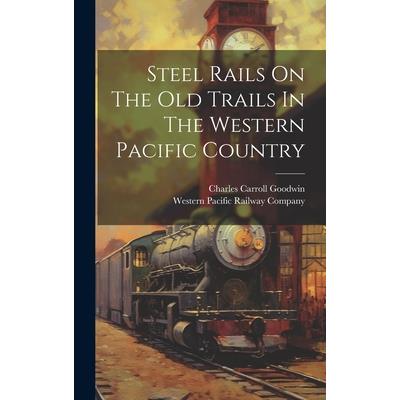 Steel Rails On The Old Trails In The Western Pacific Country