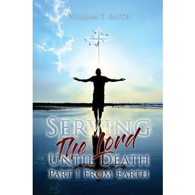Serving the Lord Until Death part 1 from Earth