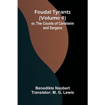Feudal tyrants; or, The Counts of Carlsheim and Sargans (Volume 4)