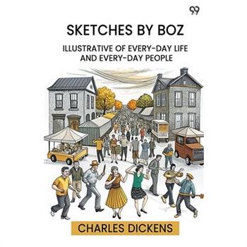 Sketches By Boz Illustrative Of Every-Day Life And Every-Day People