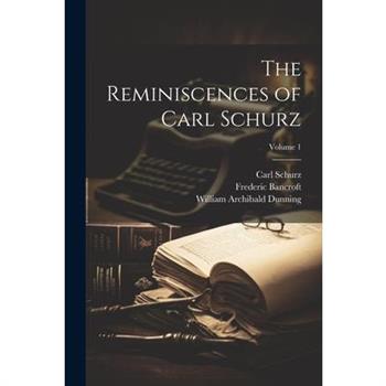 The Reminiscences of Carl Schurz; Volume 1