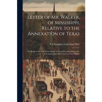 Letter of Mr. Walker, of Mississippi, Relative to the Annexation of Texas