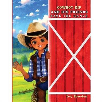 Cowboy Kip and His Friends Save the Ranch