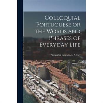 Colloquial Portuguese or the Words and Phrases of Everyday Life