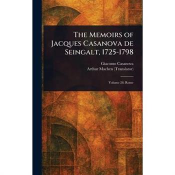 The Memoirs of Jacques Casanova De Seingalt, 1725-1798