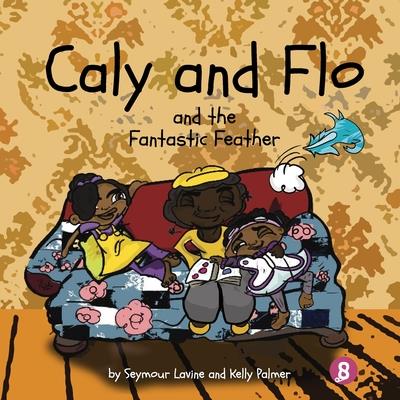 Caly and Flo and the Fantastic Feather