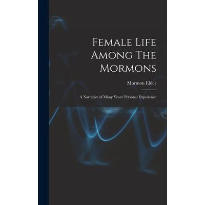 Female Life Among The Mormons; a Narrative of Many Years’ Personal Experience