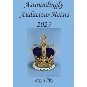 Astoundingly Audacious Heists 2023