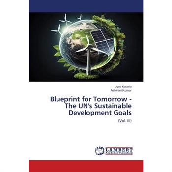 Blueprint for Tomorrow - The UN’s Sustainable Development Goals