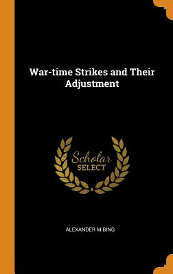 War-Time Strikes and Their Adjustment