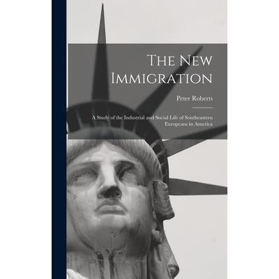 The new Immigration; a Study of the Industrial and Social Life of Southeastern Europeans in America
