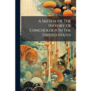 A Sketch Of The History Of Conchology In The United States