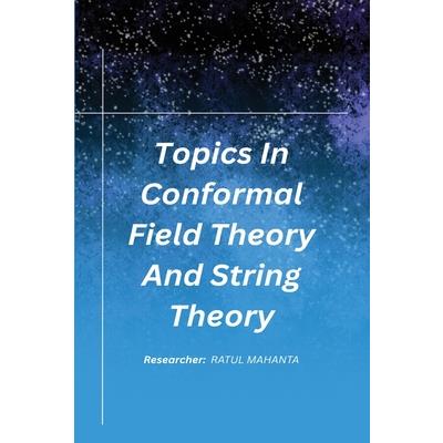 Topics In Conformal Field Theory And String Theory