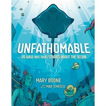 Unfathomable: 20 Wild (But True) Stories about the Ocean
