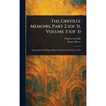 The Greville Memoirs, Part 2 (of 3), Volume 3 (of 3)