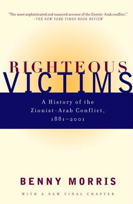 Righteous Victims: A History of the Zionist-Arab Conflict, 1881-1999
