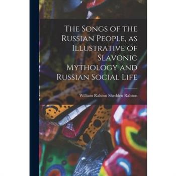 The Songs of the Russian People, as Illustrative of Slavonic Mythology and Russian Social Life
