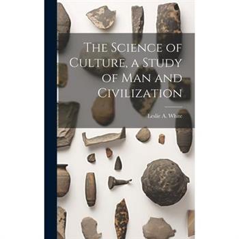 The Science of Culture, a Study of man and Civilization