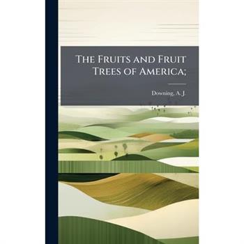 The Fruits and Fruit Trees of America;
