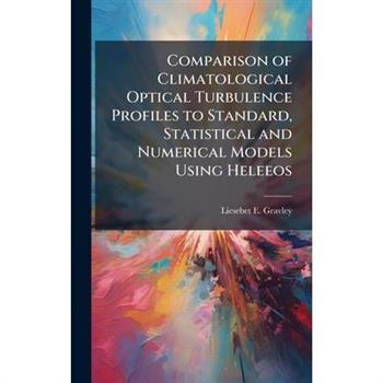 Comparison of Climatological Optical Turbulence Profiles to Standard, Statistical and Numerical Models Using Heleeos