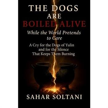 The Dogs Are Boiled Alive While the World Pretends to Care