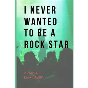 I Never Wanted To Be a Rock Star