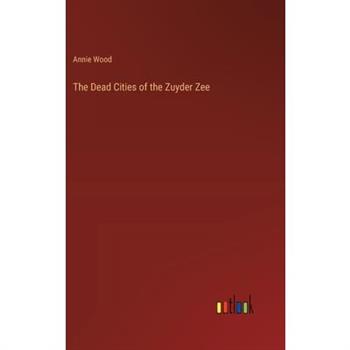 The Dead Cities of the Zuyder Zee