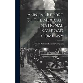 Annual Report Of The Mexican National Railroad Company
