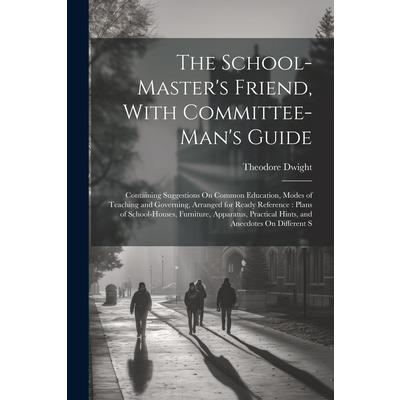 The School-Master’s Friend, With Committee-Man’s Guide