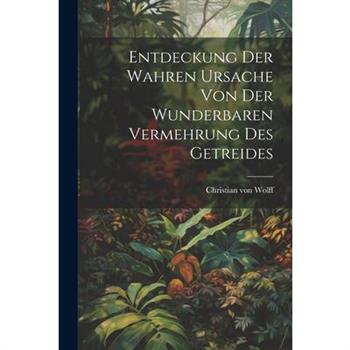 Entdeckung Der Wahren Ursache Von Der Wunderbaren Vermehrung Des Getreides