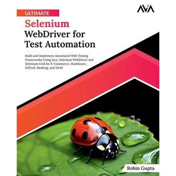 Ultimate Selenium WebDriver for Test Automation