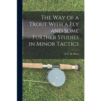 The way of a Trout With a fly and Some Further Studies in Minor Tactics