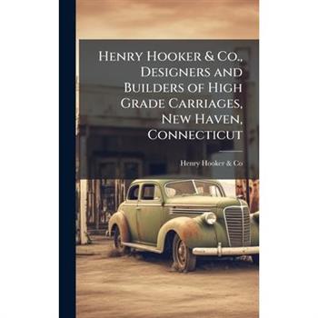 Henry Hooker & Co., Designers and Builders of High Grade Carriages, New Haven, Connecticut
