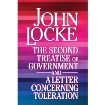 The Second Treatise of Government and a Letter Concerning Toleration