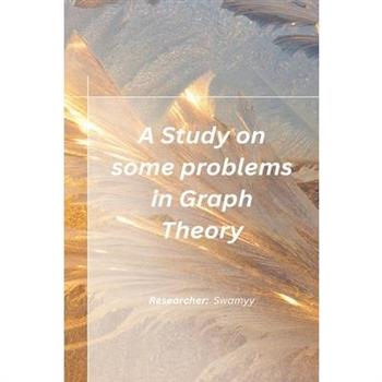 A Study on some problems in Graph Theory