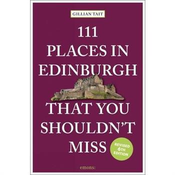 111 Places in Edinburgh That You Must Not Miss Revised