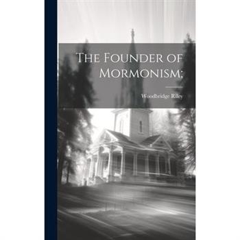 The Founder of Mormonism;