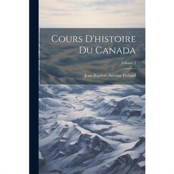Cours D’histoire Du Canada; Volume 2