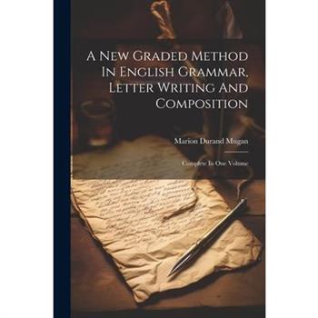 A New Graded Method In English Grammar, Letter Writing And Composition