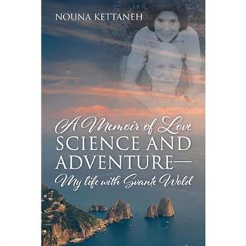 A Memoir of Love Science and Adventure- My life with Svante Wold