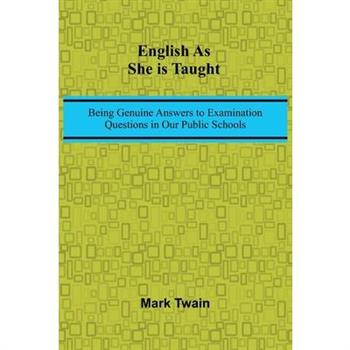 English As She Is Taught; Being Genuine Answers To Examination Questions In Our Public Schools