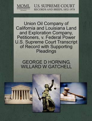 Union Oil Company of California and Louisiana Land and Exploration Company, Petitioners, V. Federal Power U.S. Supreme Court Transcript of Record with Supporting Pleadings